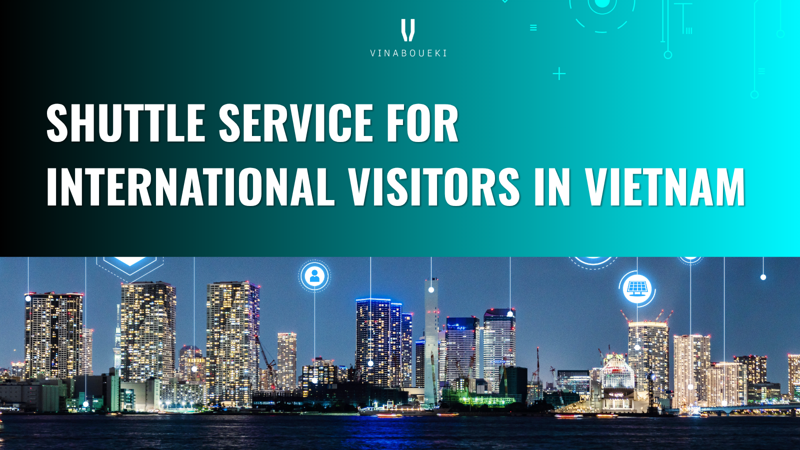 SHUTTLE SERVICE FOR INTERNATIONAL VISITORS IN VIETNAM - VINA BOUEKI